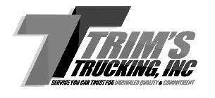 T TRIM'S TRUCKING, INC SERVICE YOU CAN TRUST FOR UNRIVALED QUALITY & COMMITMENT