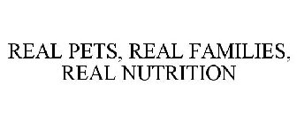 REAL PETS, REAL FAMILIES, REAL NUTRITION