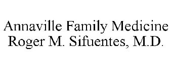 ANNAVILLE FAMILY MEDICINE ROGER M. SIFUENTES, M.D.