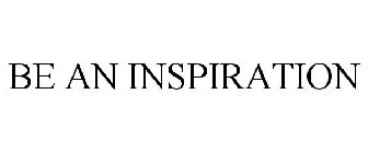 BE AN INSPIRATION