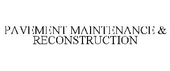 PAVEMENT MAINTENANCE & RECONSTRUCTION