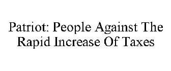 PATRIOT: PEOPLE AGAINST THE RAPID INCREASE OF TAXES