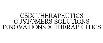 CSIX THERAPEUTICS CUSTOMERS SOLUTIONS INNOVATIONS X THERAPEUTICS