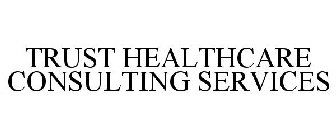 TRUST HEALTHCARE CONSULTING SERVICES