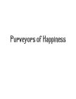 PURVEYORS OF HAPPINESS