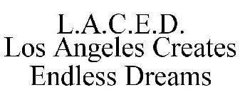 L.A.C.E.D. LOS ANGELES CREATES ENDLESS DREAMS