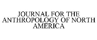JOURNAL FOR THE ANTHROPOLOGY OF NORTH AMERICA