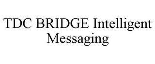 TDC BRIDGE INTELLIGENT MESSAGING