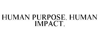 HUMAN PURPOSE. HUMAN IMPACT.