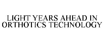 LIGHT YEARS AHEAD IN ORTHOTICS TECHNOLOGY