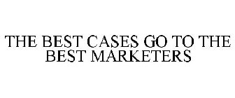 THE BEST CASES GO TO THE BEST MARKETERS