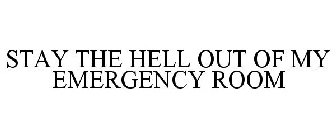 STAY THE HELL OUT OF MY EMERGENCY ROOM