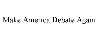 MAKE AMERICA DEBATE AGAIN