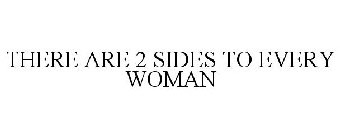 THERE ARE 2 SIDES TO EVERY WOMAN