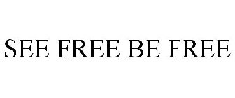 SEE FREE BE FREE