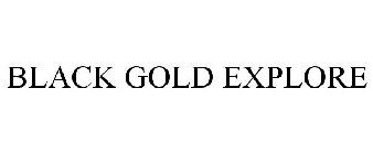 BLACK GOLD EXPLORE