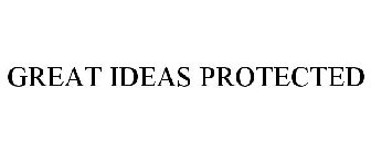 GREAT IDEAS PROTECTED