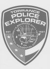 TORRANCE POLICE EXPLORER EST. 1921 A BALANCED CITY TORRANCE CA INDUSTRIAL RESIDENTIAL COMMERCIAL