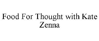 FOOD FOR THOUGHT WITH KATE ZENNA