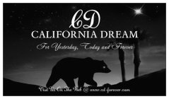 CD CALIFORNIA DREAM FOR YESTERDAY, TODAY AND FOREVER VISIT US ON THE WEB @ WWW.CD-FOREVER.COM