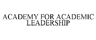 ACADEMY FOR ACADEMIC LEADERSHIP