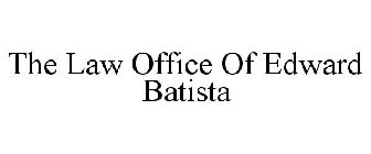 THE LAW OFFICE OF EDWARD BATISTA