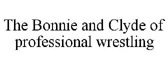 THE BONNIE AND CLYDE OF PROFESSIONAL WRESTLING