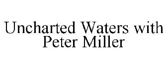 UNCHARTED WATERS WITH PETER MILLER