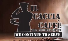 IL CACCIA CAFFE, THE FIGHTERS COFFEE, WE CONTINUE TO SERVE