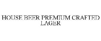 HOUSE BEER PREMIUM CRAFTED LAGER