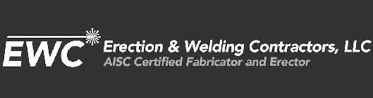 EWC ERECTION & WELDING CONTRACTORS, LLC AISC CERTIFIED FABRICATOR AND ERECTOR