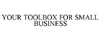 YOUR TOOLBOX FOR SMALL BUSINESS