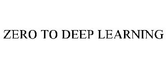 ZERO TO DEEP LEARNING
