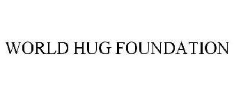 WORLD HUG FOUNDATION