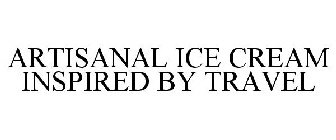 ARTISANAL ICE CREAM INSPIRED BY TRAVEL