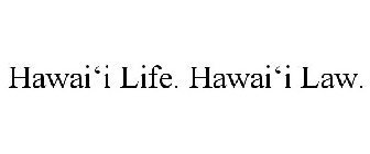 HAWAI'I LIFE. HAWAI'I LAW.