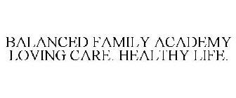 BALANCED FAMILY ACADEMY LOVING CARE. HEALTHY LIFE.