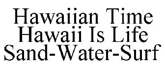 HAWAIIAN TIME HAWAII IS LIFE SAND-WATER-SURF