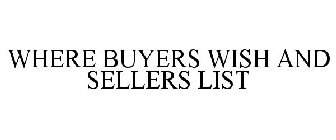 WHERE BUYERS WISH AND SELLERS LIST