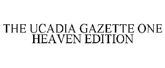 THE UCADIA GAZETTE ONE HEAVEN EDITION