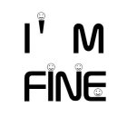 I'M FINE