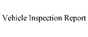 VEHICLE INSPECTION REPORT