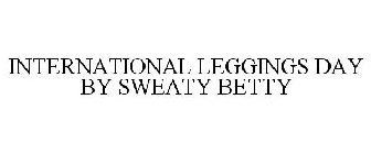 INTERNATIONAL LEGGINGS DAY BY SWEATY BETTY