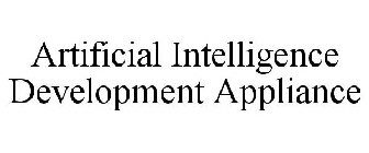 ARTIFICIAL INTELLIGENCE DEVELOPMENT APPLIANCE