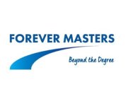 FOREVER MASTERS BEYOND THE DEGREE