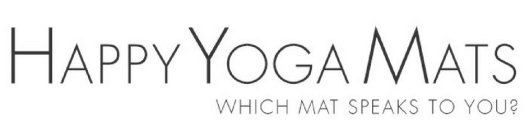 HAPPY YOGA MATS WHICH MAT SPEAKS TO YOU?