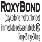 ROXYBOND (OXYCODON HYDROCHLORIDE) IMMEDIATE RELASE TABLETS 5MG 15MG 30MG