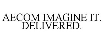 AECOM IMAGINE IT. DELIVERED.