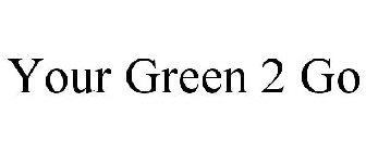 YOUR GREEN 2 GO