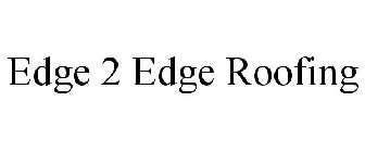 EDGE 2 EDGE ROOFING